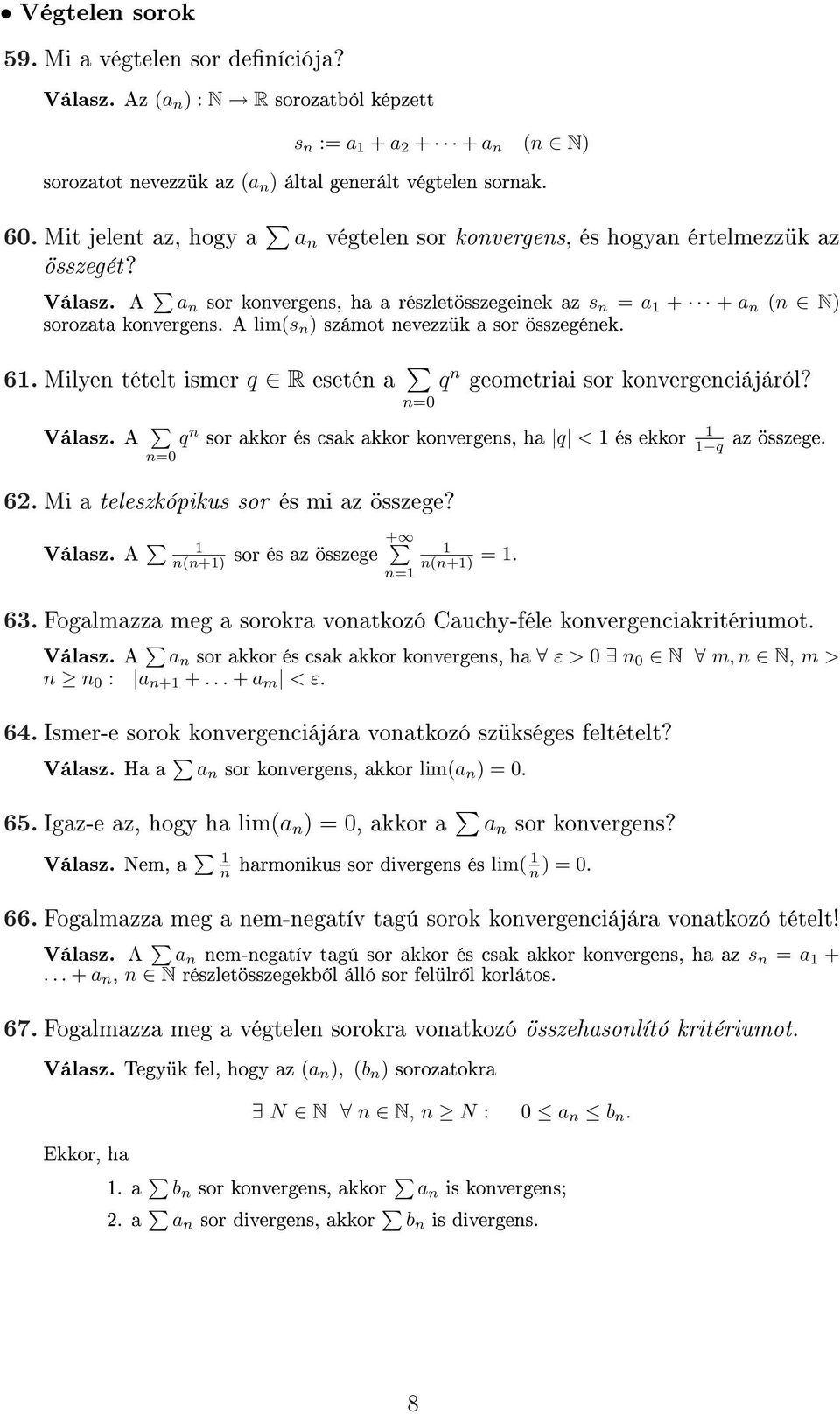 A lim(s n ) számot nevezzük a sor összegének. 61. Milyen tételt ismer q R esetén a q n geometriai sor konvergenciájáról? Válasz.