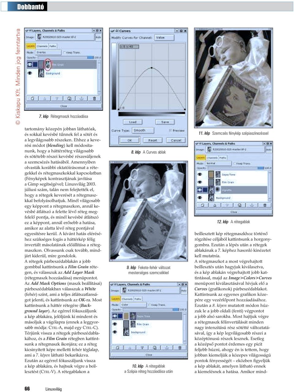 Amennyiben olvasták korábbi oktatóírásomat a rétegekkel és rétegmaszkokkal kapcsolatban (Fényképek kontrasztjának javítása a Gimp segítségével; Linuxvilág 2003.