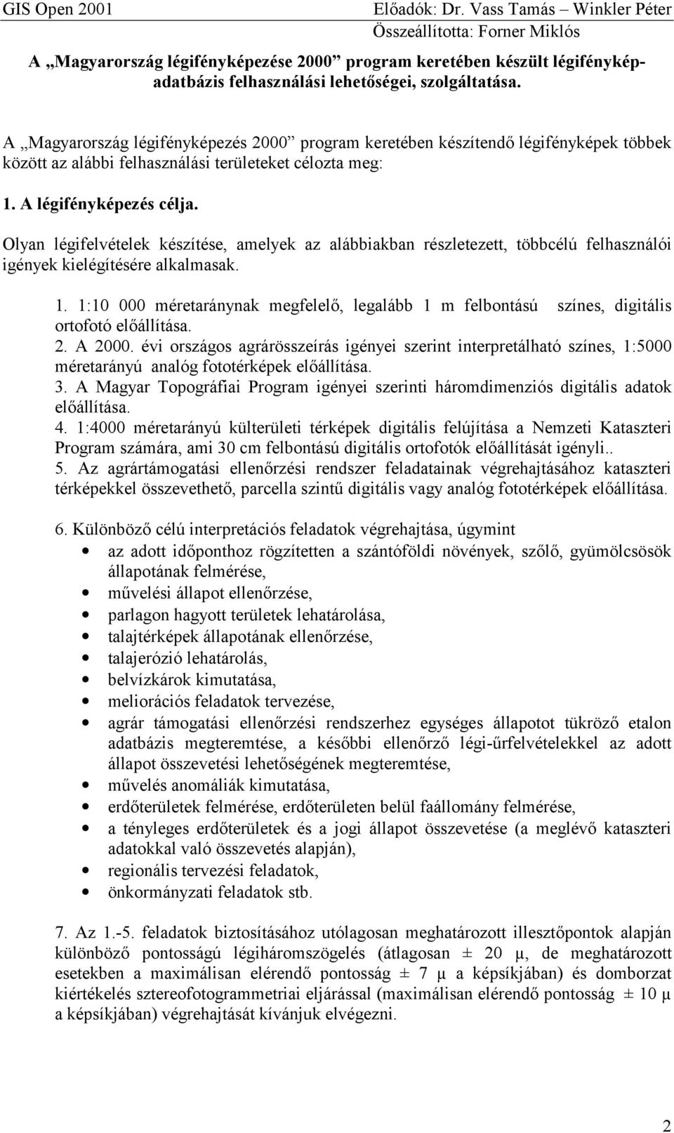 Olyan légifelvételek készítése, amelyek az alábbiakban részletezett, többcélú felhasználói igények kielégítésére alkalmasak. 1.