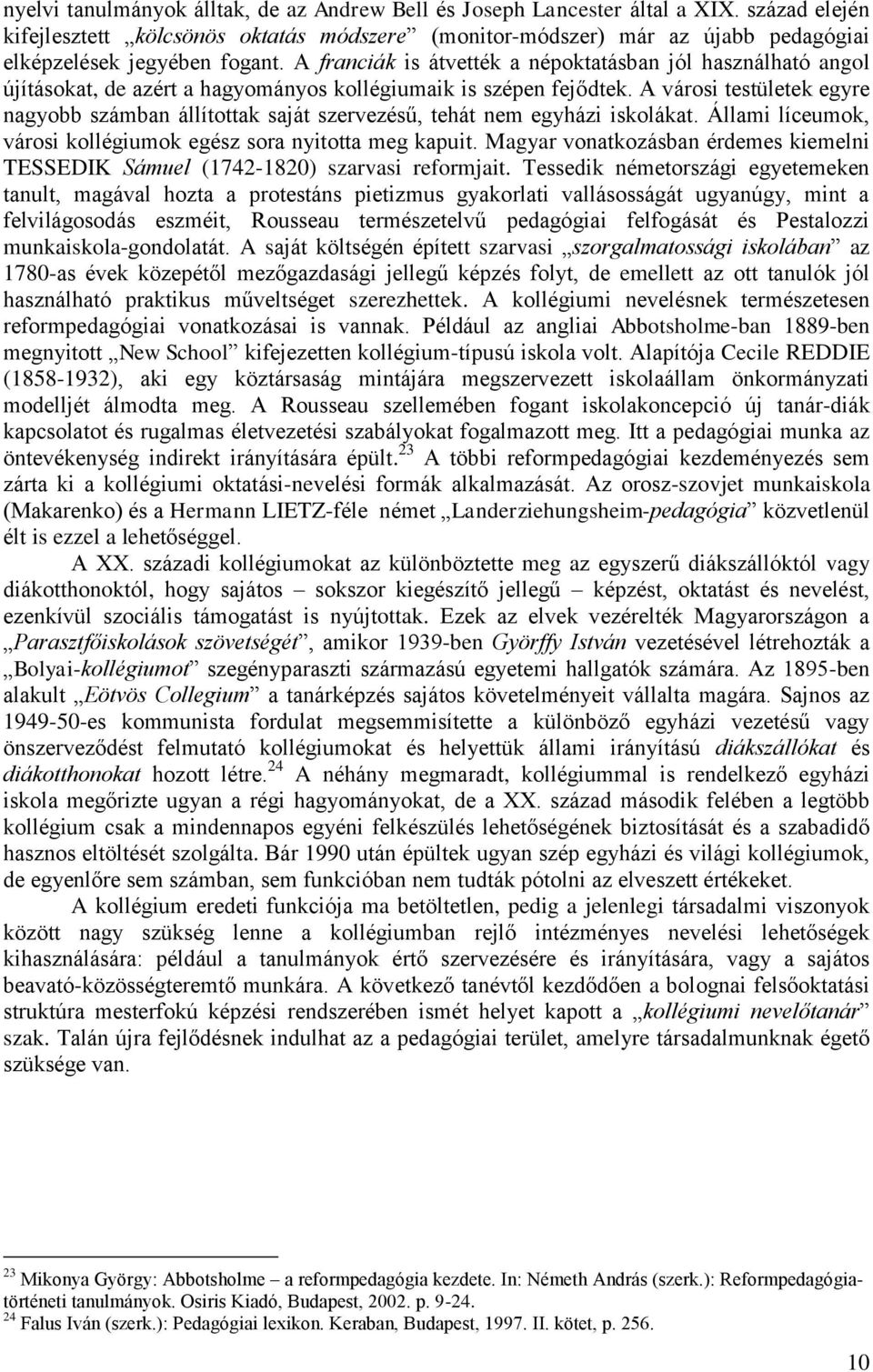 A franciák is átvették a népoktatásban jól használható angol újításokat, de azért a hagyományos kollégiumaik is szépen fejődtek.