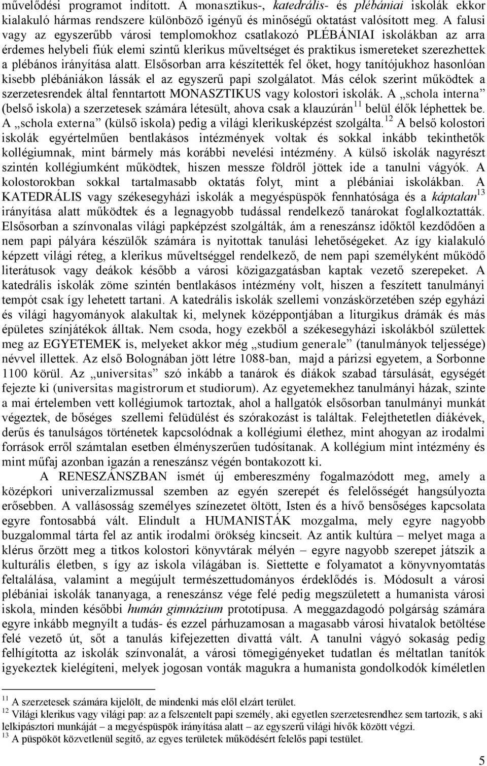 irányítása alatt. Elsősorban arra készítették fel őket, hogy tanítójukhoz hasonlóan kisebb plébániákon lássák el az egyszerű papi szolgálatot.