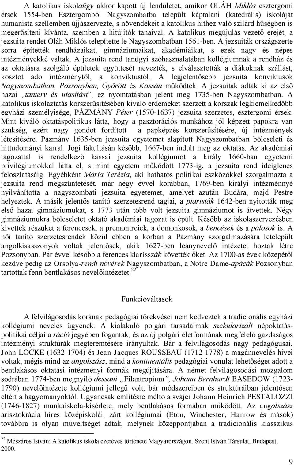 A katolikus megújulás vezető erejét, a jezsuita rendet Oláh Miklós telepítette le Nagyszombatban 1561-ben.