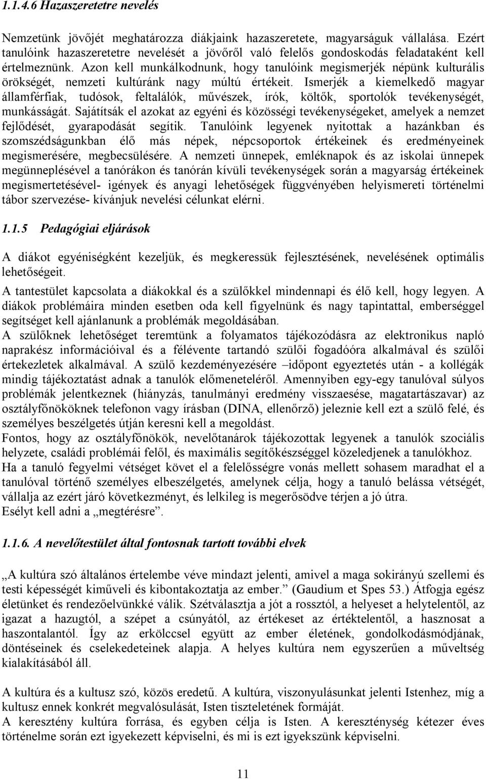 Azon kell munkálkodnunk, hogy tanulóink megismerjék népünk kulturális örökségét, nemzeti kultúránk nagy múltú értékeit.