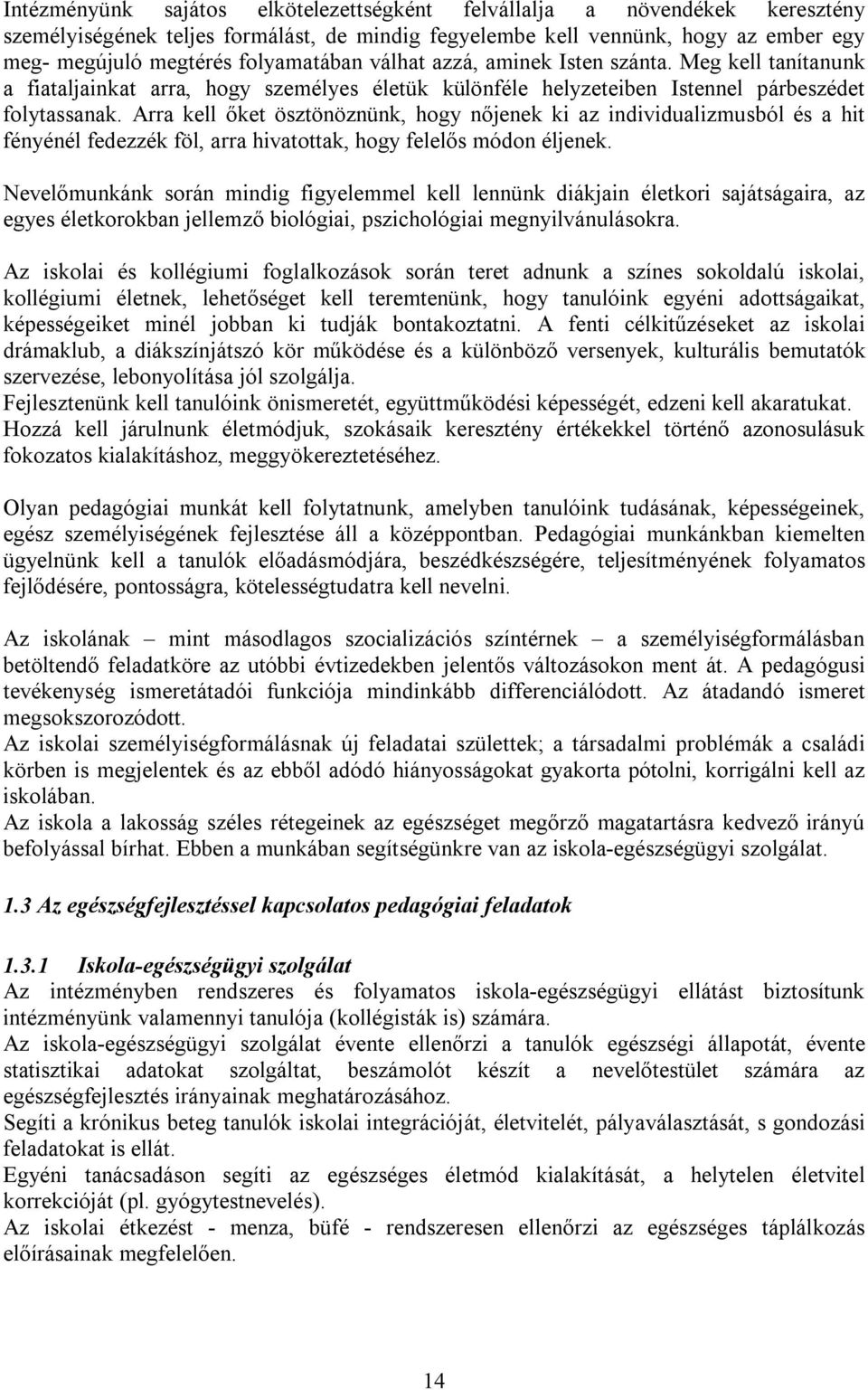 Arra kell őket ösztönöznünk, hogy nőjenek ki az individualizmusból és a hit fényénél fedezzék föl, arra hivatottak, hogy felelős módon éljenek.