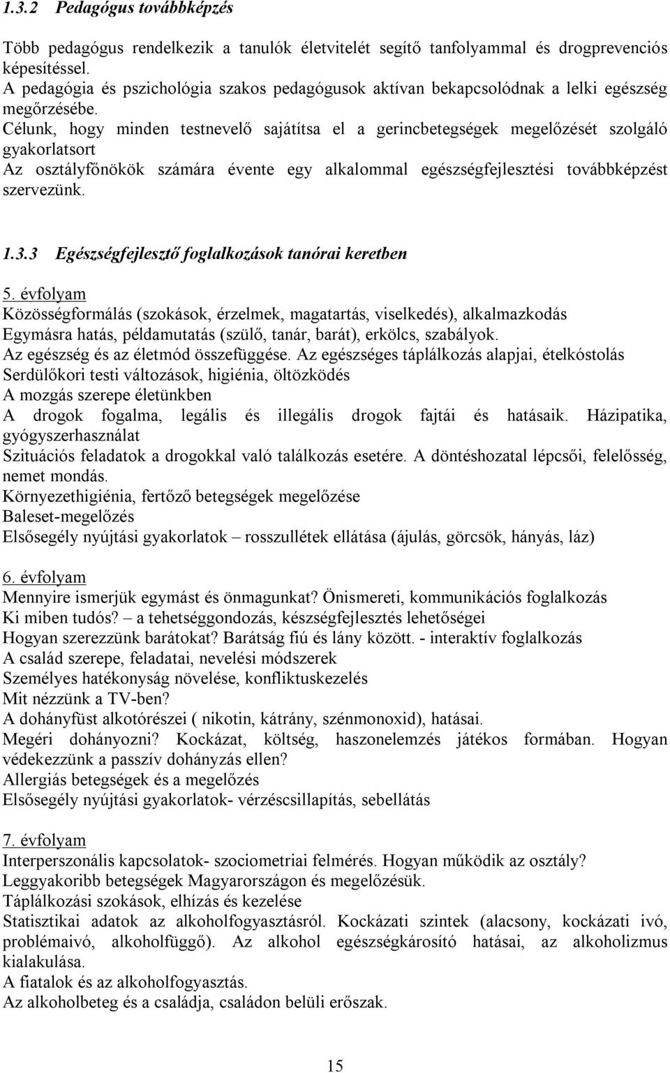 Célunk, hogy minden testnevelő sajátítsa el a gerincbetegségek megelőzését szolgáló gyakorlatsort Az osztályfőnökök számára évente egy alkalommal egészségfejlesztési továbbképzést szervezünk. 1.3.