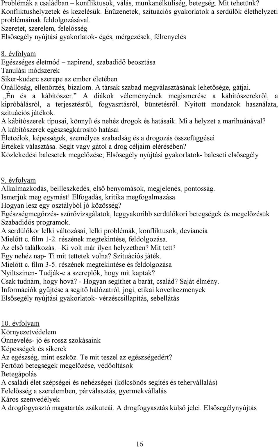 évfolyam Egészséges életmód napirend, szabadidő beosztása Tanulási módszerek Siker-kudarc szerepe az ember életében Önállóság, ellenőrzés, bizalom. A társak szabad megválasztásának lehetősége, gátjai.