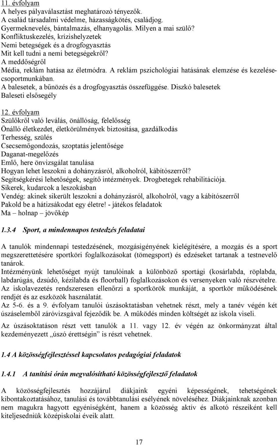 A reklám pszichológiai hatásának elemzése és kezelésecsoportmunkában. A balesetek, a bűnözés és a drogfogyasztás összefüggése. Diszkó balesetek Baleseti elsősegély 12.