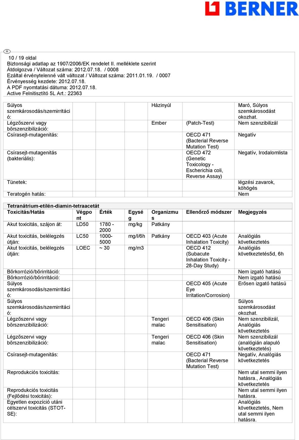 (Genetic Toxicology - Escherichia coli, Reverse Assay) Negatív Negatív, Irodalomlista légzési zavarok, köhögés Nem Tetranátrium-etilén-diamin-tetraacetát Toxicitás/Hatás Végpo nt Érték Akut