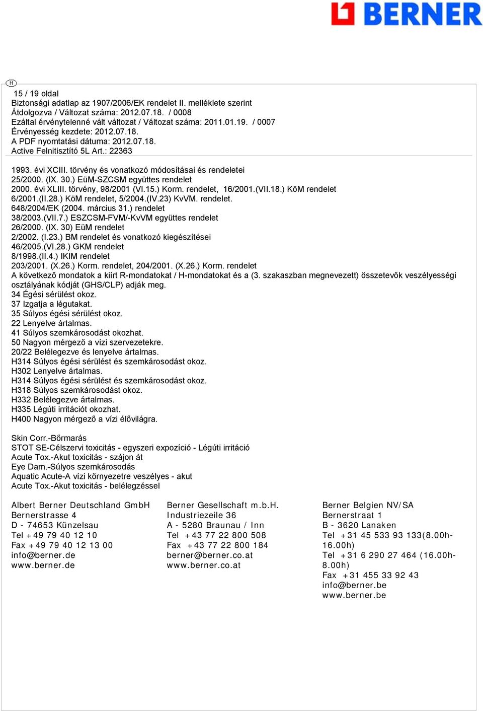 30) EüM rendelet 2/2002. (I.23.) BM rendelet és vonatkozó kiegészítései 46/2005.(VI.28.) GKM rendelet 8/1998.(II.4.) IKIM rendelet 203/2001. (X.26.) Korm.
