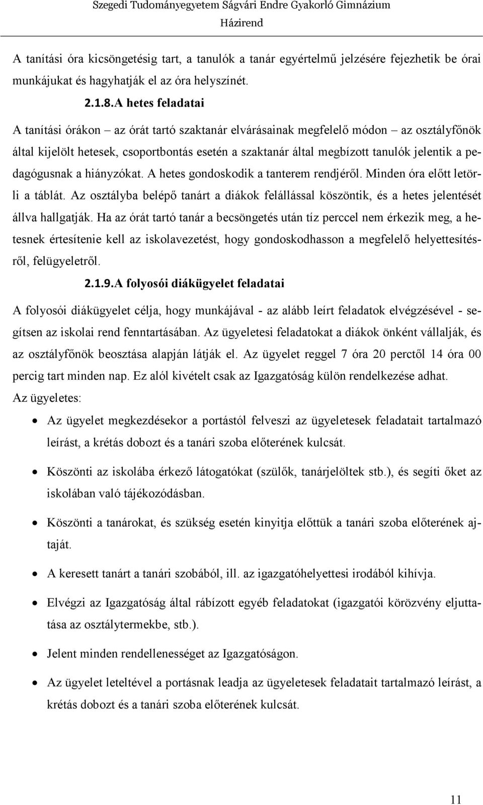 pedagógusnak a hiányzókat. A hetes gondoskodik a tanterem rendjérıl. Minden óra elıtt letörli a táblát.