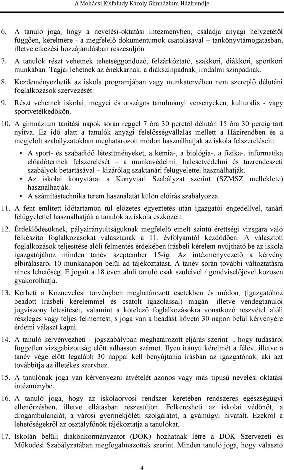 Kezdeményezhetik az iskola programjában vagy munkatervében nem szereplő délutáni foglalkozások szervezését. 9.