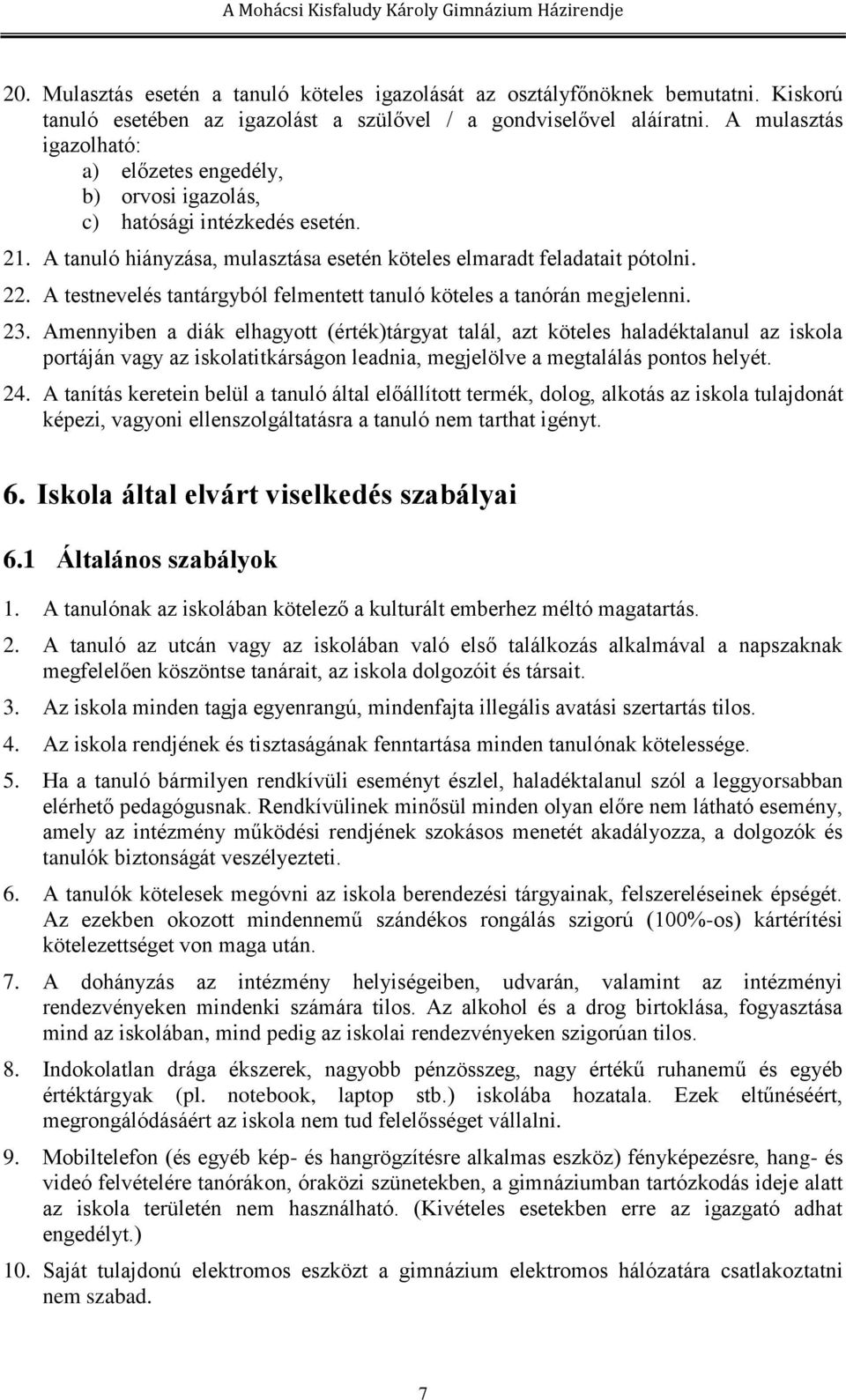 A testnevelés tantárgyból felmentett tanuló köteles a tanórán megjelenni. 23.