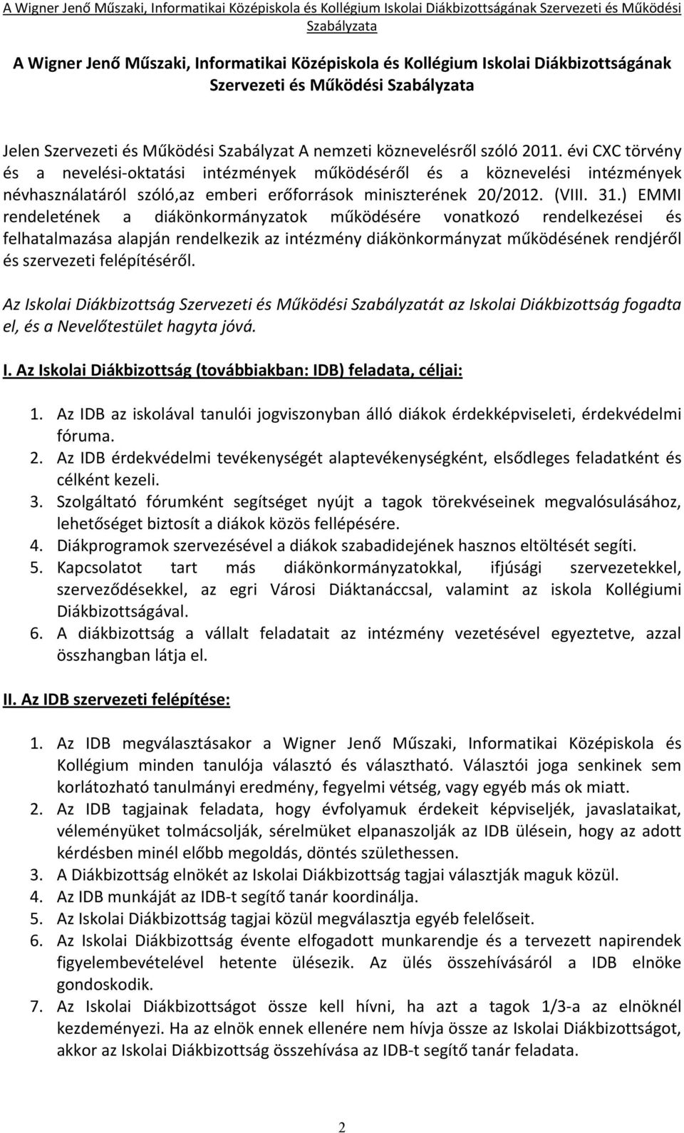 ) EMMI rendeletének a diákönkormányzatok működésére vonatkozó rendelkezései és felhatalmazása alapján rendelkezik az intézmény diákönkormányzat működésének rendjéről és szervezeti felépítéséről.