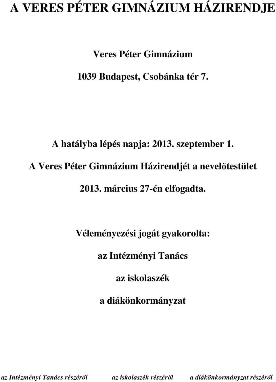 A Veres Péter Gimnázium Házirendjét a nevelőtestület 2013. március 27-én elfogadta.