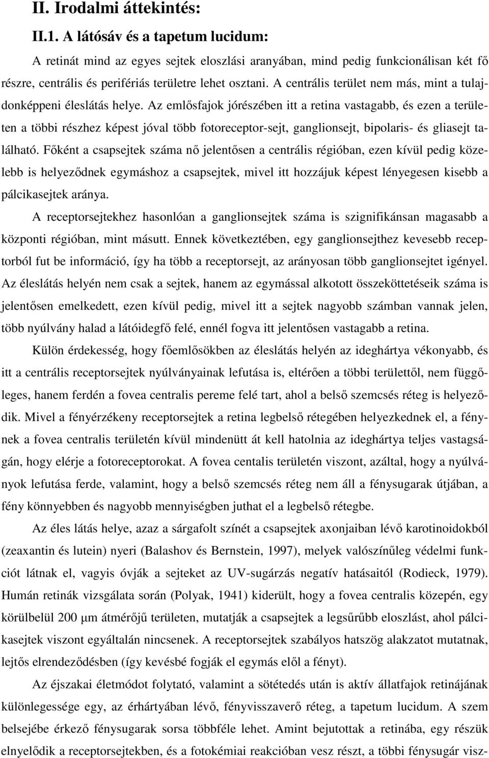 A centrális terület nem más, mint a tulajdonképpeni éleslátás helye.