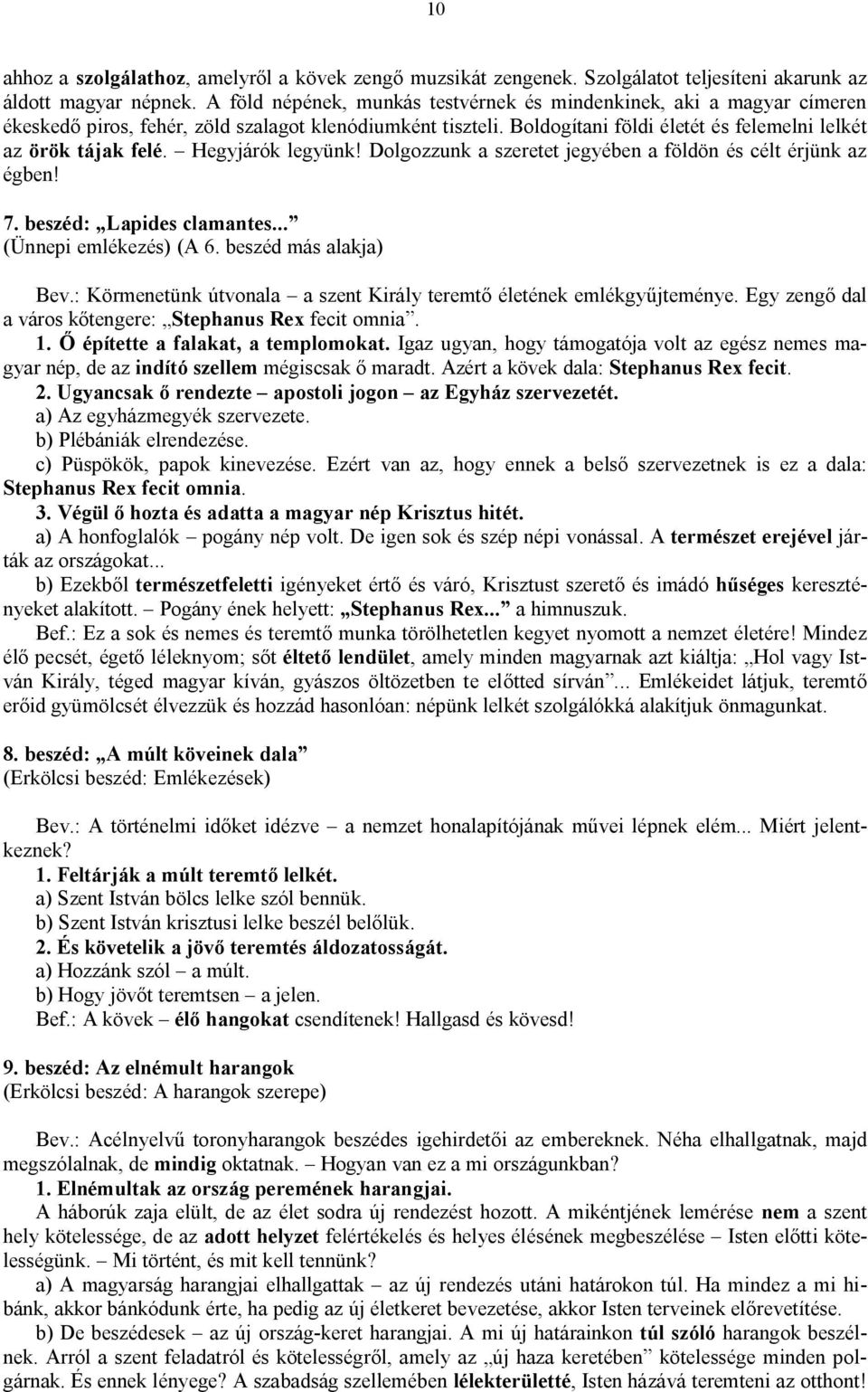 Hegyjárók legyünk! Dolgozzunk a szeretet jegyében a földön és célt érjünk az égben! 7. beszéd: Lapides clamantes... (Ünnepi emlékezés) (A 6. beszéd más alakja) Bev.