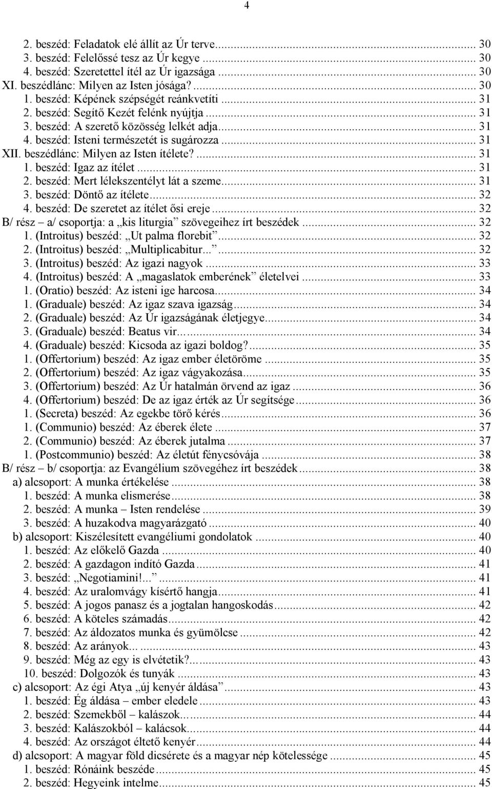 beszédlánc: Milyen az Isten ítélete?... 31 1. beszéd: Igaz az ítélet... 31 2. beszéd: Mert lélekszentélyt lát a szeme... 31 3. beszéd: Döntő az ítélete... 32 4.