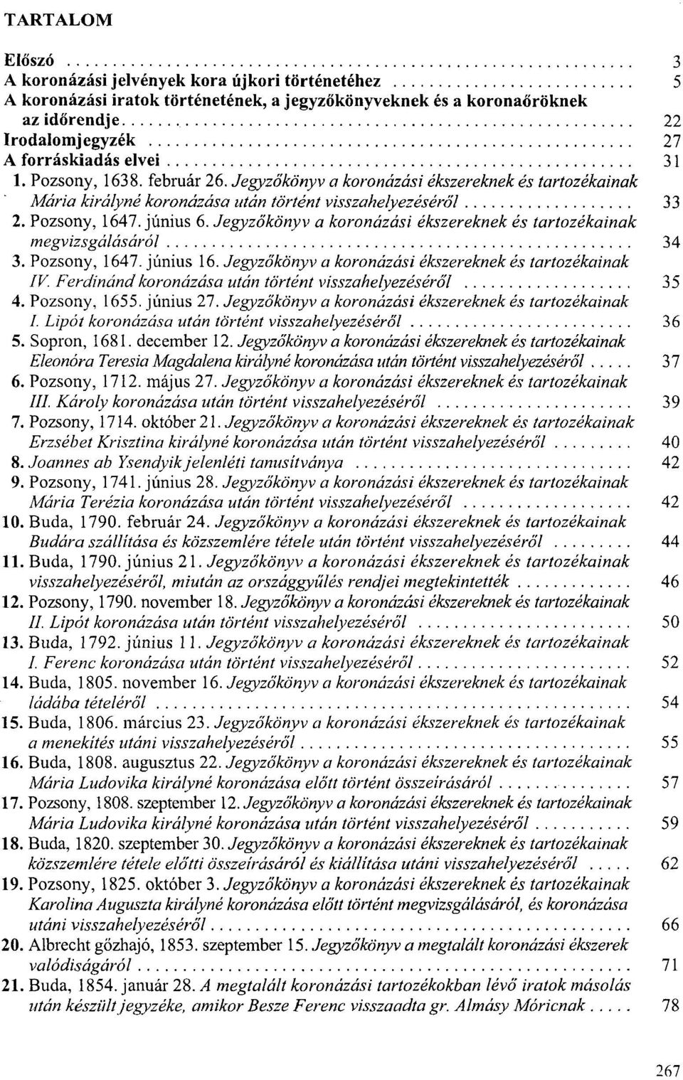 Jegyzőkönyv a koronázási ékszereknek és tartozékainak megvizsgálásáról 34 3. Pozsony, 1647. június 16. Jegyzőkönyv a koronázási ékszereknek és tartozékainak IV.