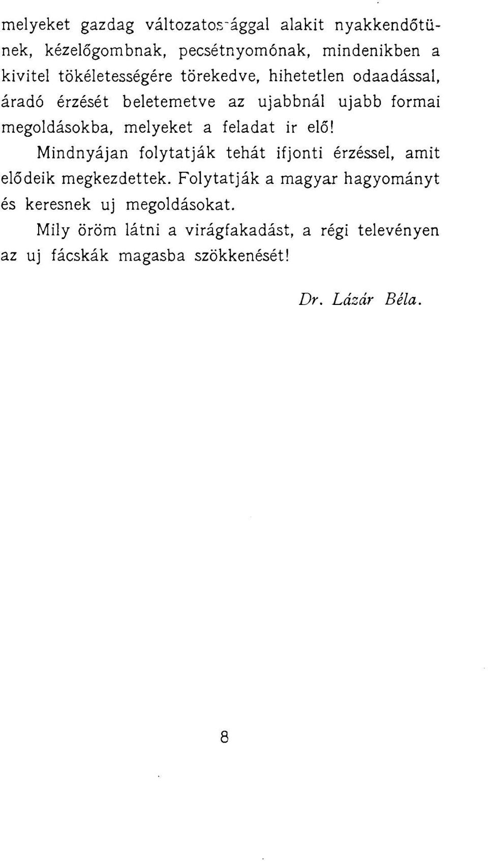 melyeket a feladat ir elő! Mindnyájan folytatják tehát ifjonti érzéssel, amit elődeik megkezdettek.