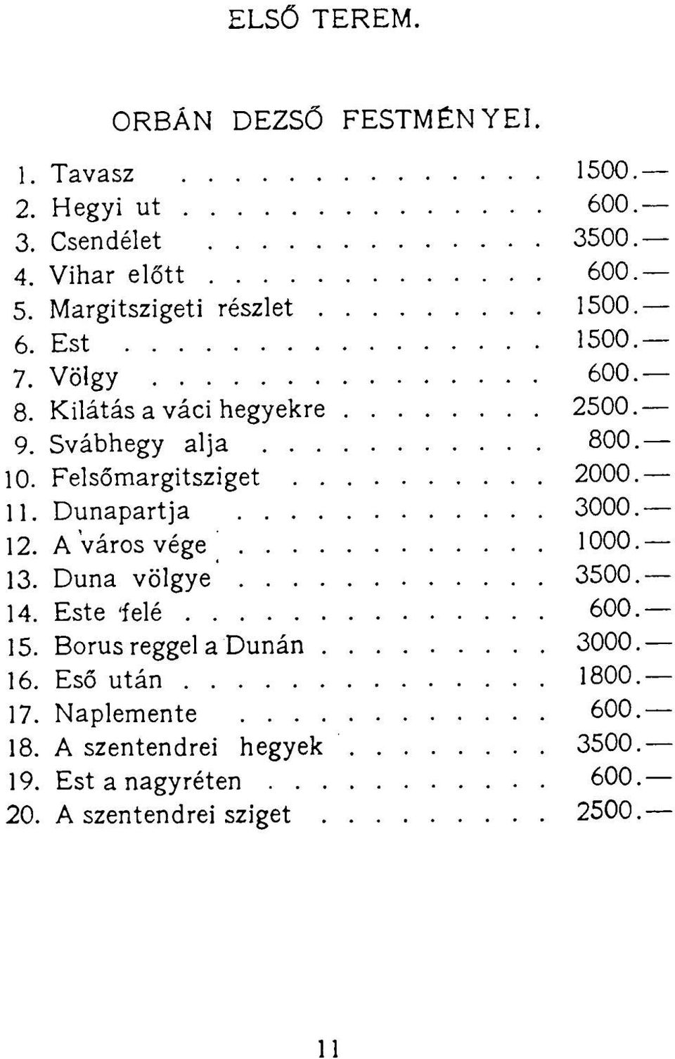 Felsőmargitsziget 2000 11. Dunapartja 3000 12. A város vége 1000 13. Duna völgye 3500 14. Este 'felé 600 15.