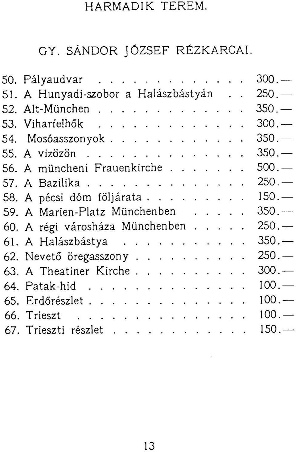 A Bazilika 250 58. A pécsi dóm följárata 150 59. A Marien-Platz Münchenben 350 60. A régi városháza Münchenben 250 61.