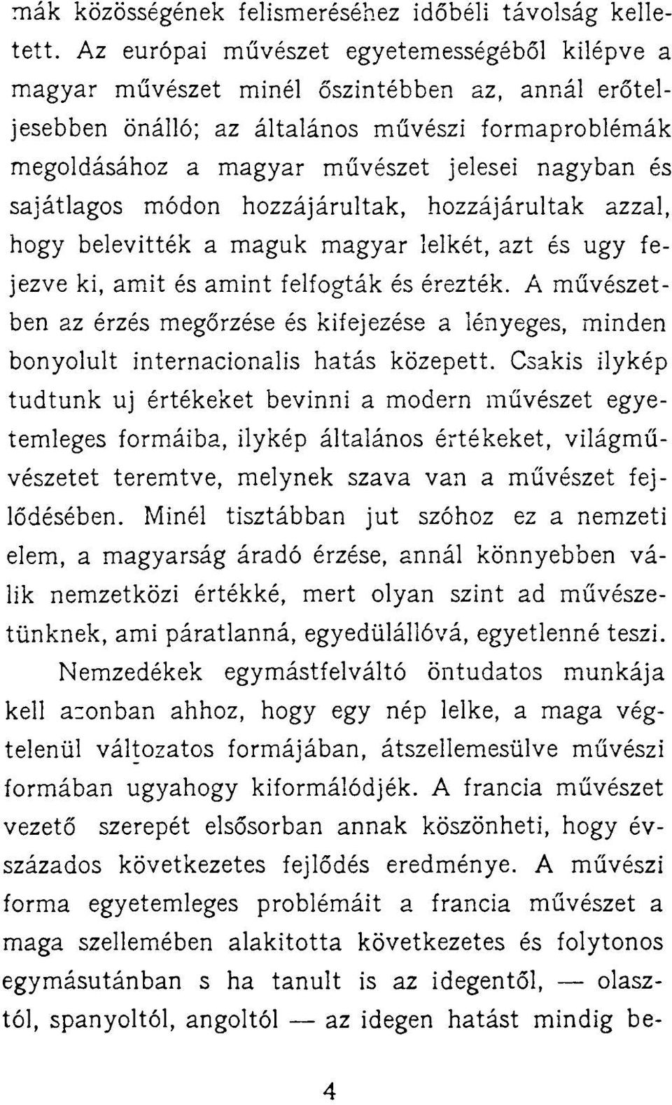 sajátlagos módon hozzájárultak, hozzájárultak azzal, hogy belevitték a maguk magyar lelkét, azt és ugy fejezve ki, amit és amint felfogták és érezték.