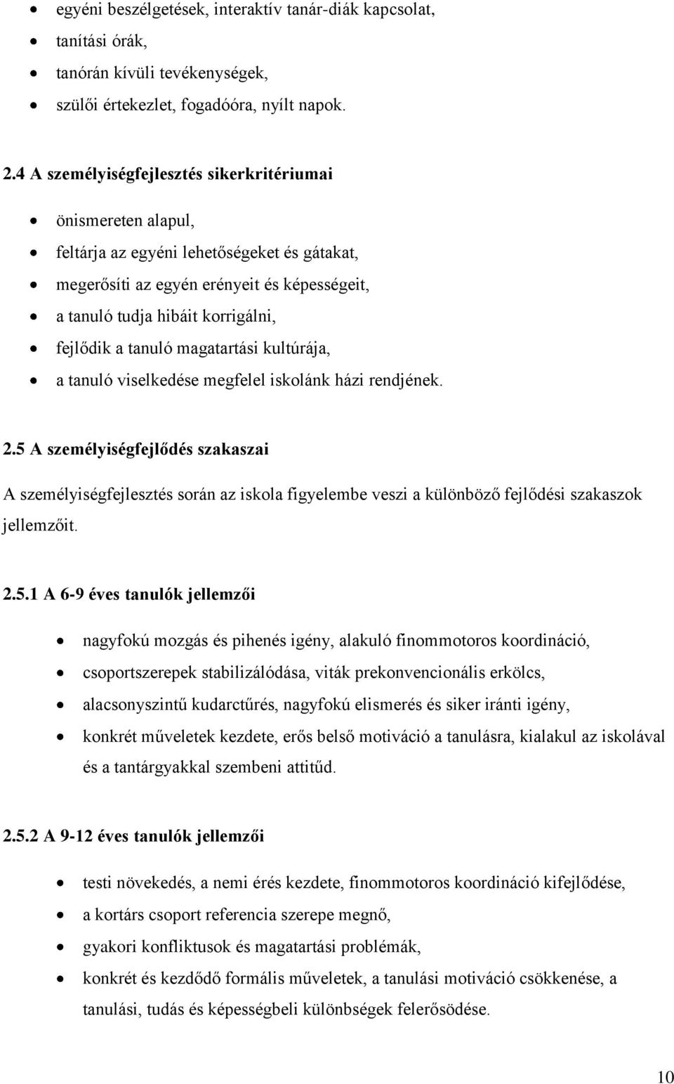 tanuló magatartási kultúrája, a tanuló viselkedése megfelel iskolánk házi rendjének. 2.