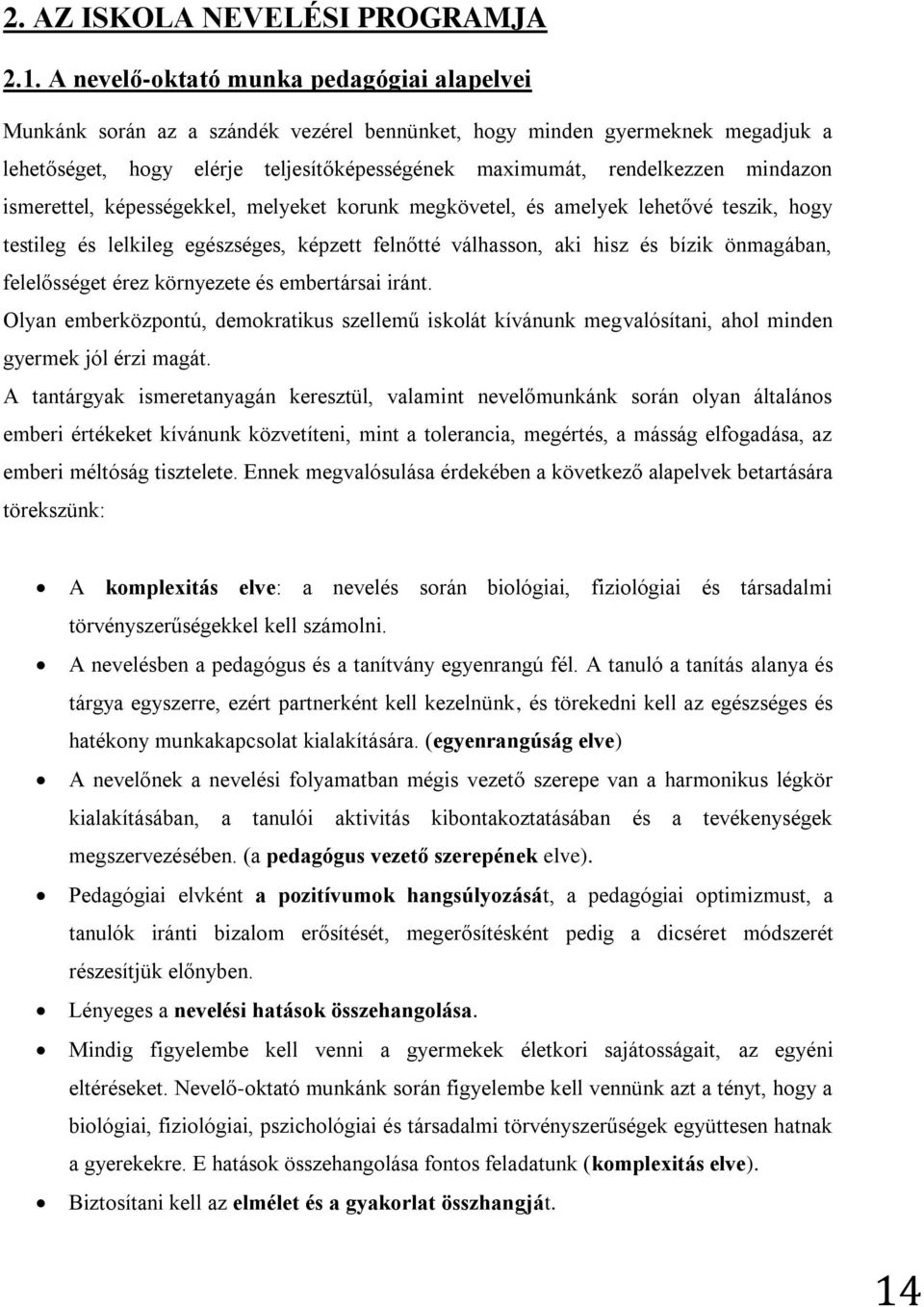 mindazon ismerettel, képességekkel, melyeket korunk megkövetel, és amelyek lehetővé teszik, hogy testileg és lelkileg egészséges, képzett felnőtté válhasson, aki hisz és bízik önmagában, felelősséget