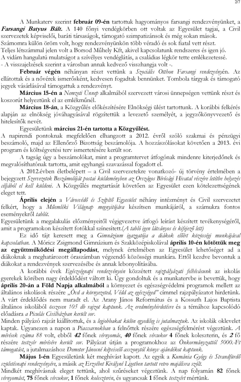 Számomra külön öröm volt, hogy rendezvényünkön több véradó és sok fiatal vett részt. Teljes létszámmal jelen volt a Borsod Műhely Kft, akivel kapcsolatunk rendszeres és igen jó.