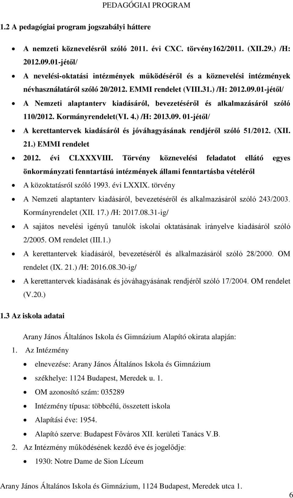 01-jétől/ A Nemzeti alaptanterv kiadásáról, bevezetéséről és alkalmazásáról szóló 110/2012. Kormányrendelet(VI. 4.) /H: 2013.09.