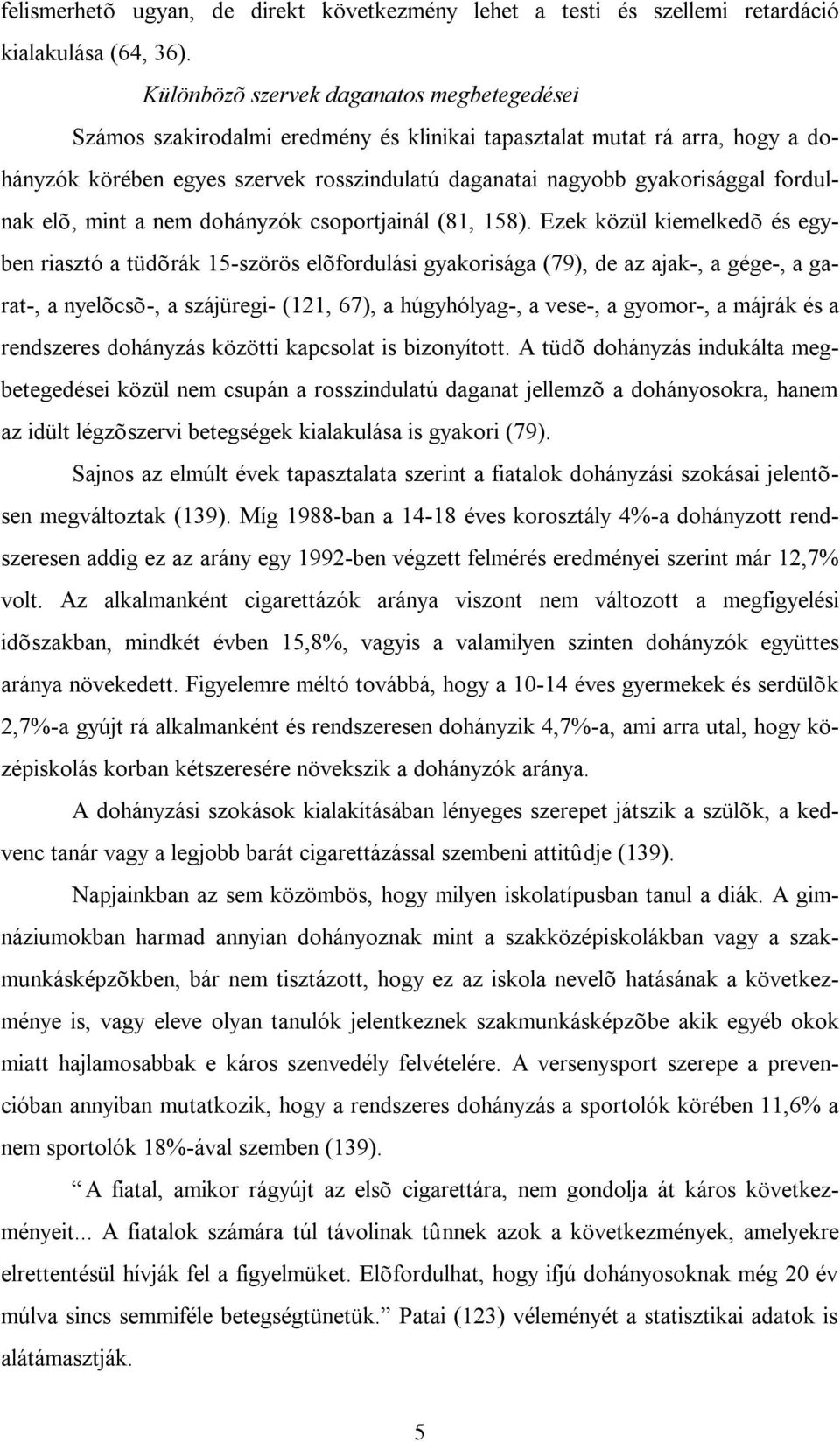 fordulnak elõ, mint a nem dohányzók csoportjainál (81, 158).