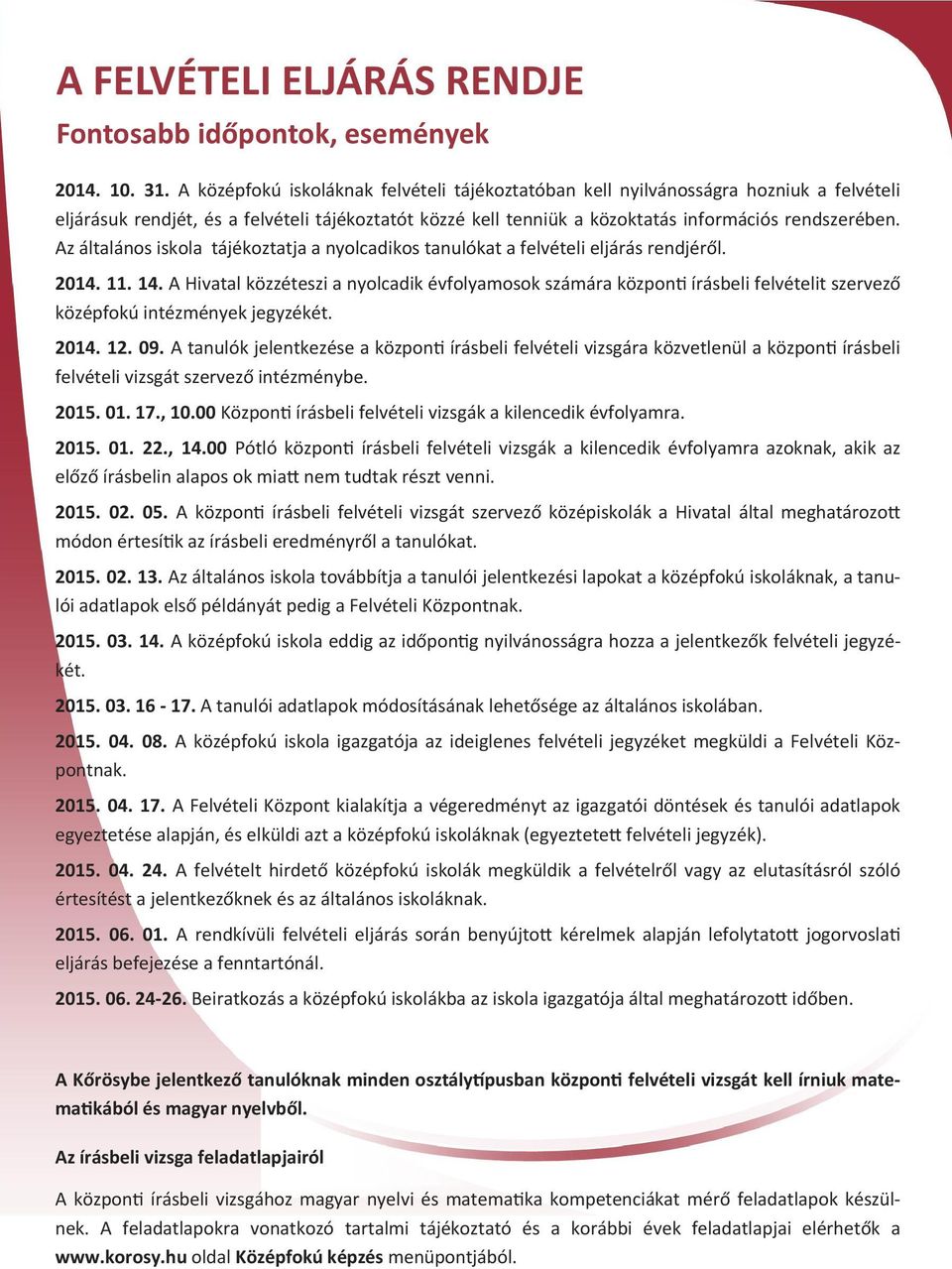 Az általános iskola tájékoztatja a nyolcadikos tanulókat a felvételi eljárás rendjéről. 2014. 11. 14.