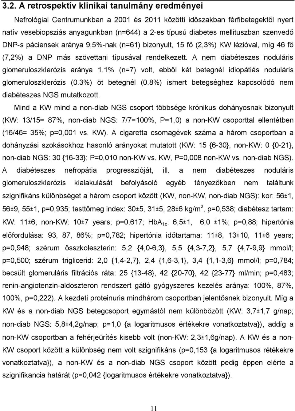 A nem diabéteszes noduláris glomeruloszklerózis aránya 1.1% (n=7) volt, ebből két betegnél idiopátiás noduláris glomeruloszklerózis (0.3%) öt betegnél (0.