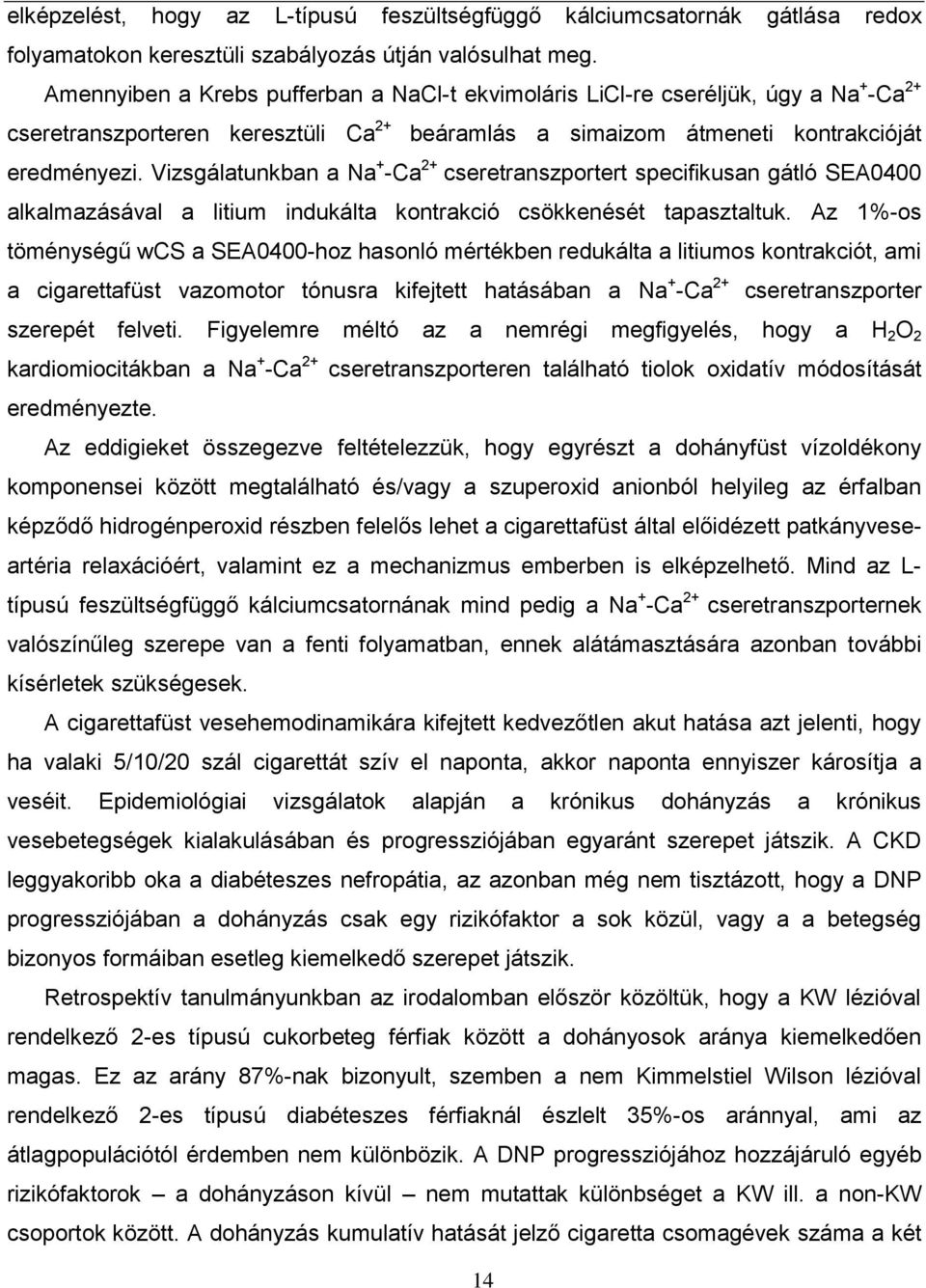 Vizsgálatunkban a Na + -Ca 2+ cseretranszportert specifikusan gátló SEA0400 alkalmazásával a litium indukálta kontrakció csökkenését tapasztaltuk.