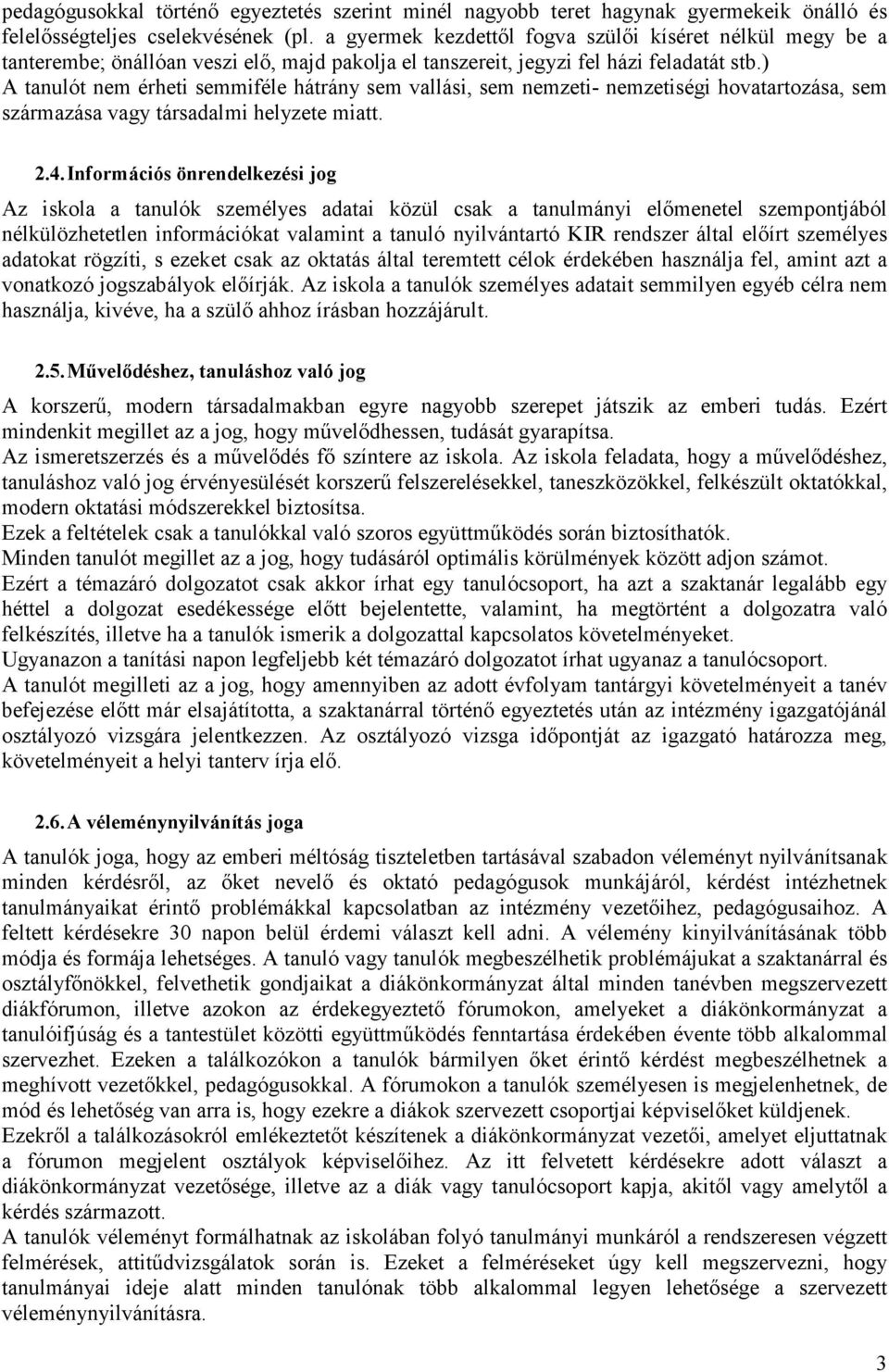 ) A tanulót nem érheti semmiféle hátrány sem vallási, sem nemzeti- nemzetiségi hovatartozása, sem származása vagy társadalmi helyzete miatt. 2.4.