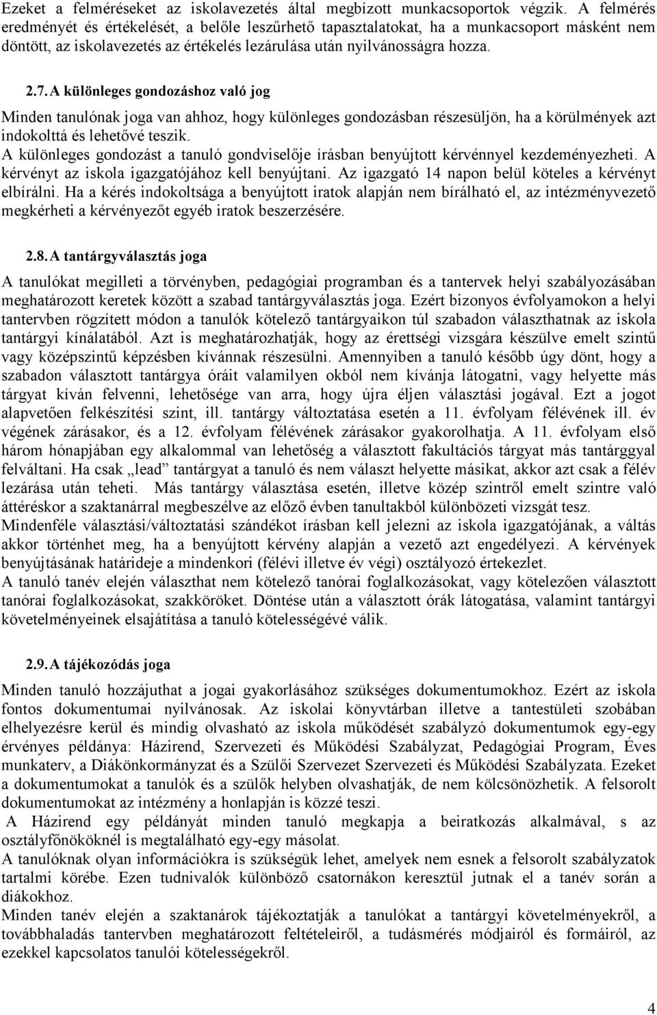 A különleges gondozáshoz való jog Minden tanulónak joga van ahhoz, hogy különleges gondozásban részesüljön, ha a körülmények azt indokolttá és lehetıvé teszik.