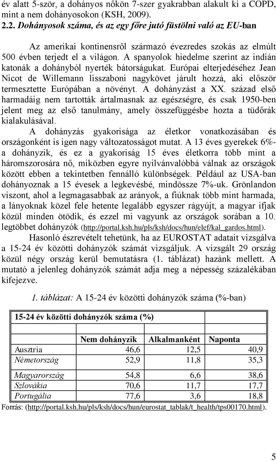 A spanyolok hiedelme szerint az indián katonák a dohányból nyerték bátorságukat.