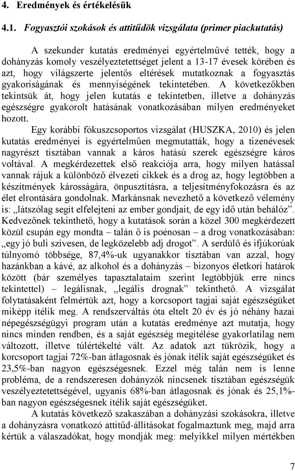 hogy világszerte jelentős eltérések mutatkoznak a fogyasztás gyakoriságának és mennyiségének tekintetében.