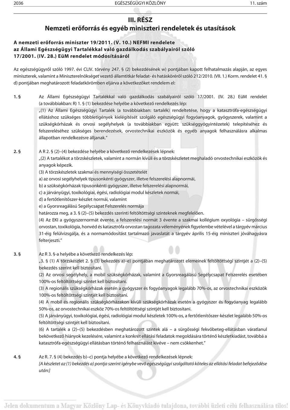 (2) bekezdésének w) pontjában kapott felhatalmazás alapján, az egyes miniszterek, valamint a Miniszterelnökséget vezetõ államtitkár feladat- és hatáskörérõl szóló 212/2010. (VII. 1.) Korm.