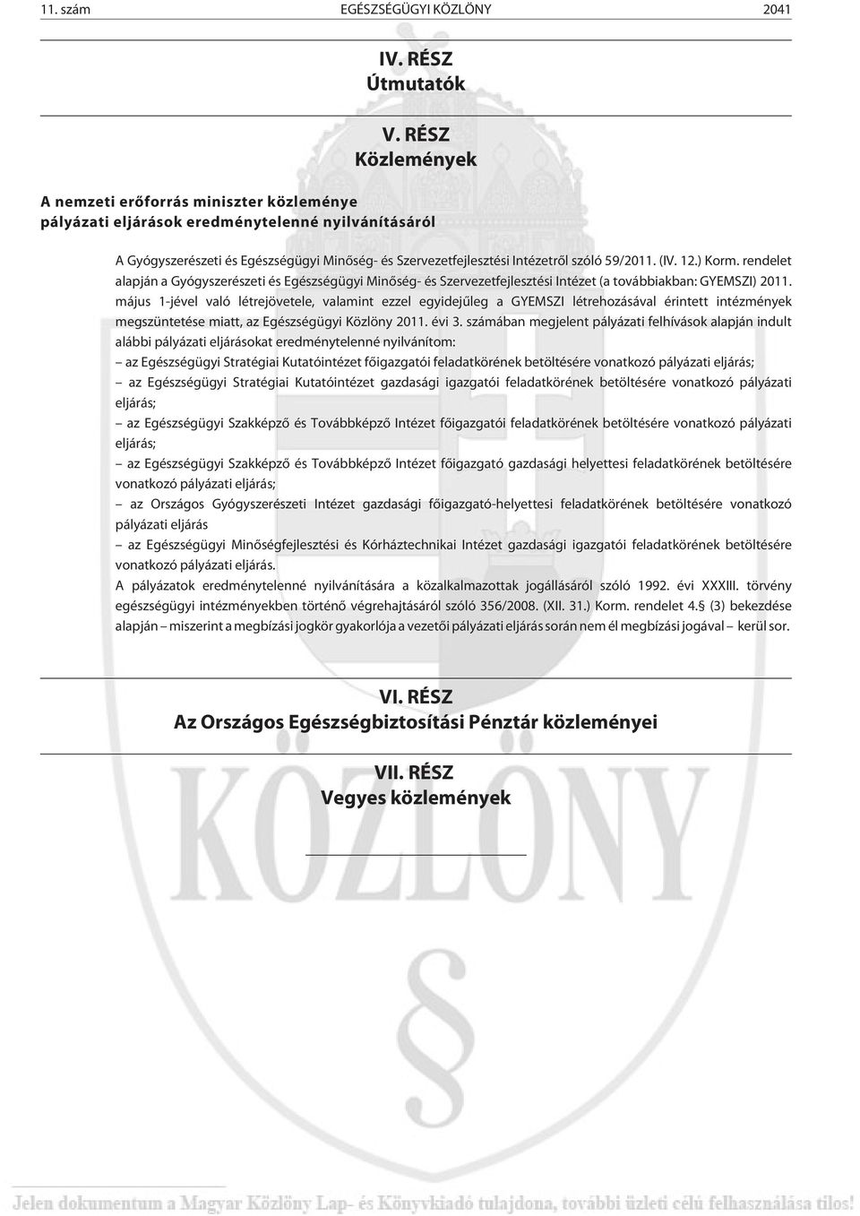 59/2011. (IV. 12.) Korm. rendelet alapján a Gyógyszerészeti és Egészségügyi Minõség- és Szervezetfejlesztési Intézet (a továbbiakban: GYEMSZI) 2011.