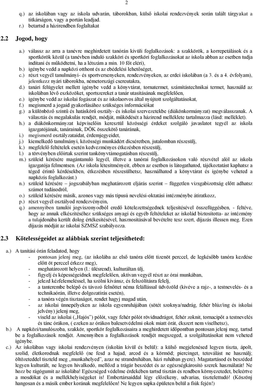 esetben tudja indítani és működtetni, ha a létszám a min. 10 főt eléri), b.) igénybe vedd a napközi otthont és az ebédelési lehetőséget, c.