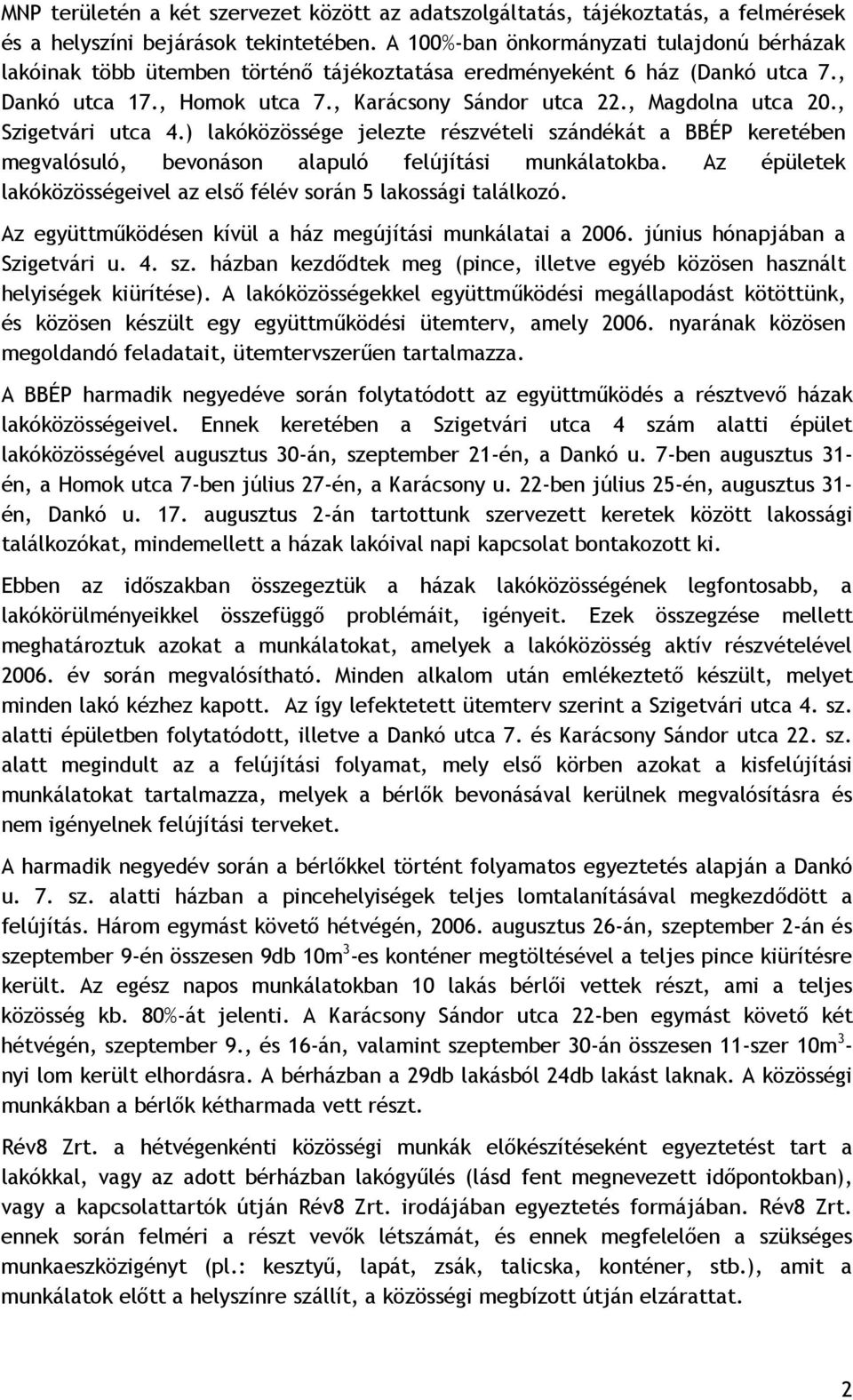 , Szigetvári utca 4.) lakóközössége jelezte részvételi szándékát a BBÉP keretében megvalósuló, bevonáson alapuló felújítási munkálatokba.