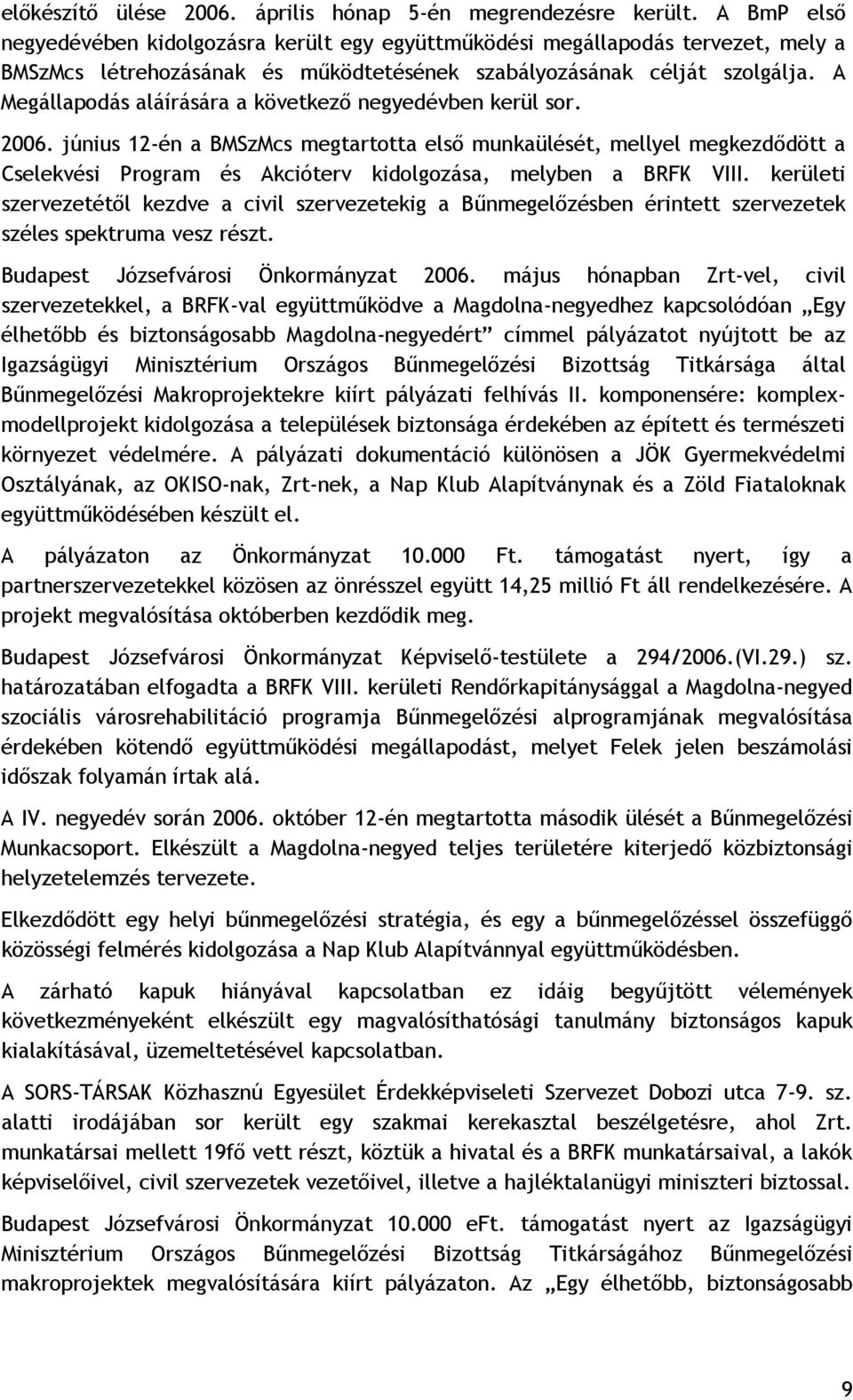 A Megállapodás aláírására a következő negyedévben kerül sor. 2006.