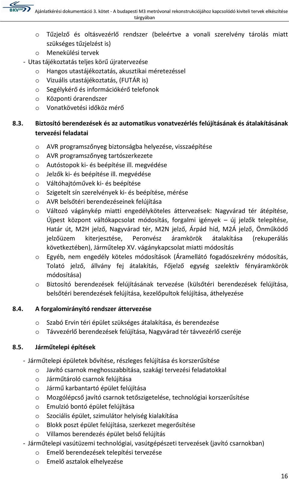 Biztsító berendezések és az autmatikus vnatvezérlés felújításának és átalakításának tervezési feladatai AVR prgramszőnyeg biztnságba helyezése, visszaépítése AVR prgramszőnyeg tartószerkezete