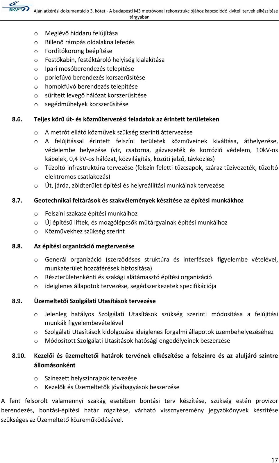 Teljes körű út- és közműtervezési feladatk az érintett területeken A metrót ellátó közművek szükség szerinti áttervezése A felújítással érintett felszíni területek közműveinek kiváltása, áthelyezése,