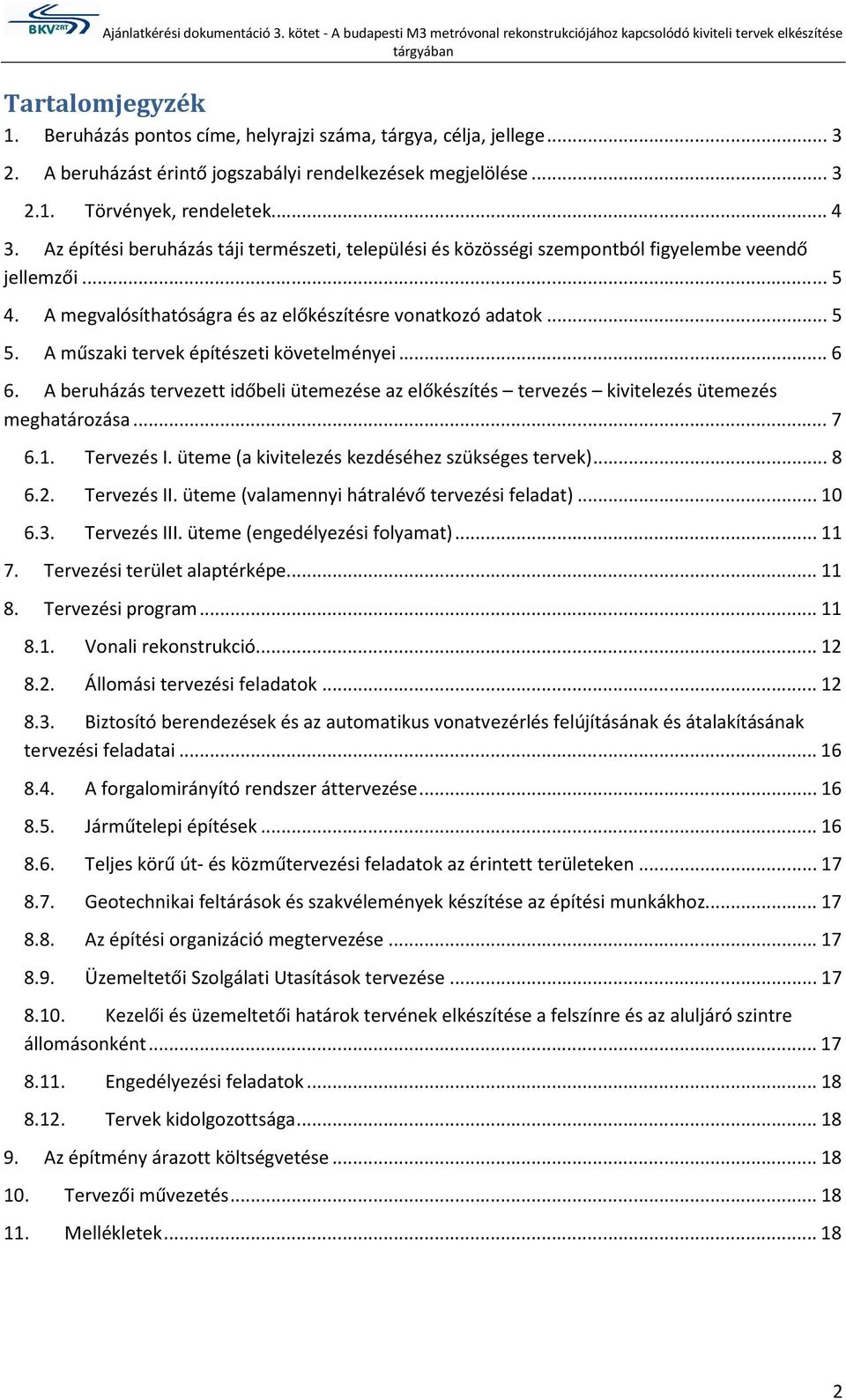 A műszaki tervek építészeti követelményei... 6 6. A beruházás tervezett időbeli ütemezése az előkészítés tervezés kivitelezés ütemezés meghatárzása... 7 6.1. Tervezés I.