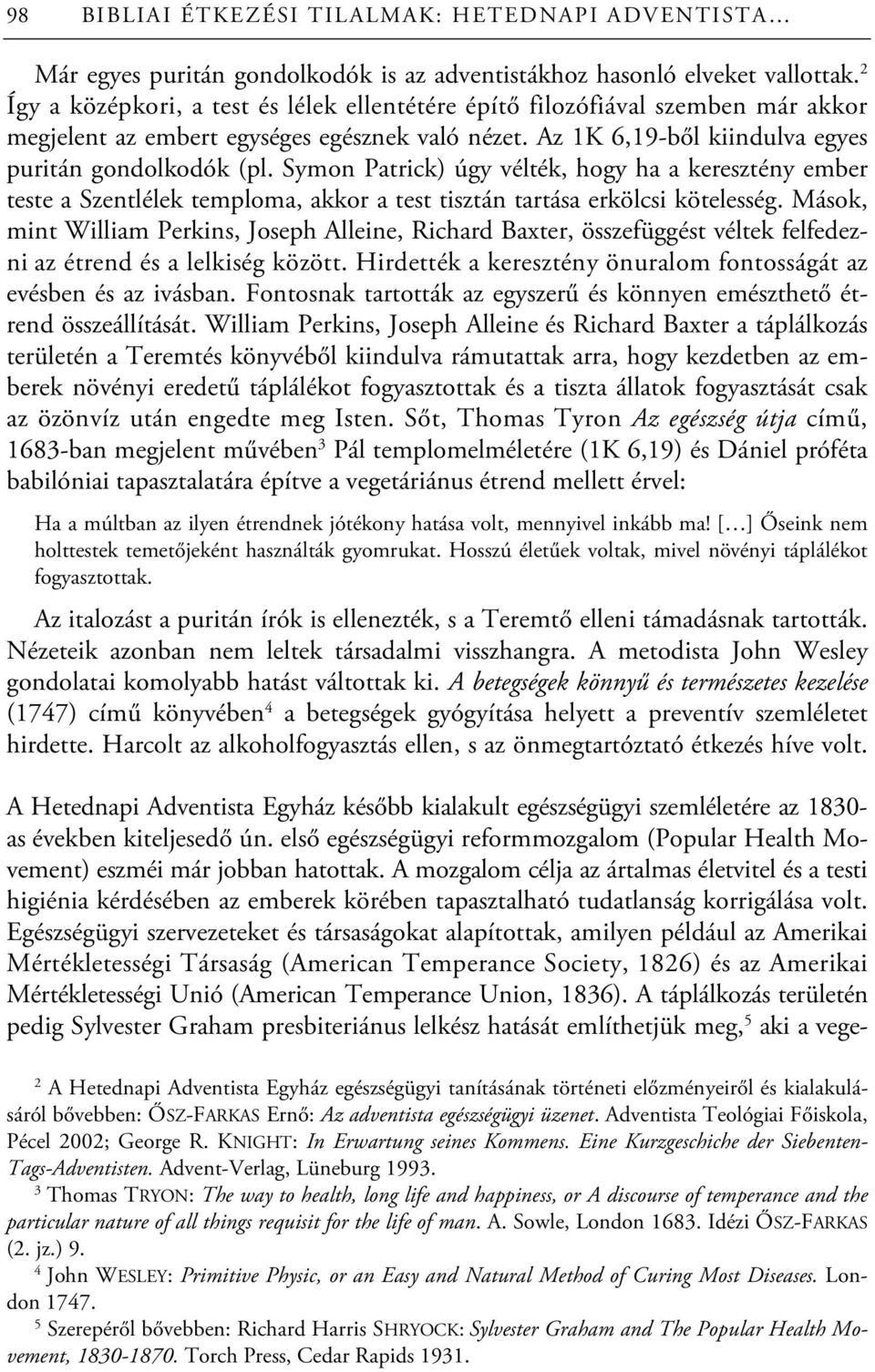 Symon Patrick) úgy vélték, hogy ha a keresztény ember teste a Szentlélek temploma, akkor a test tisztán tartása erkölcsi kötelesség.