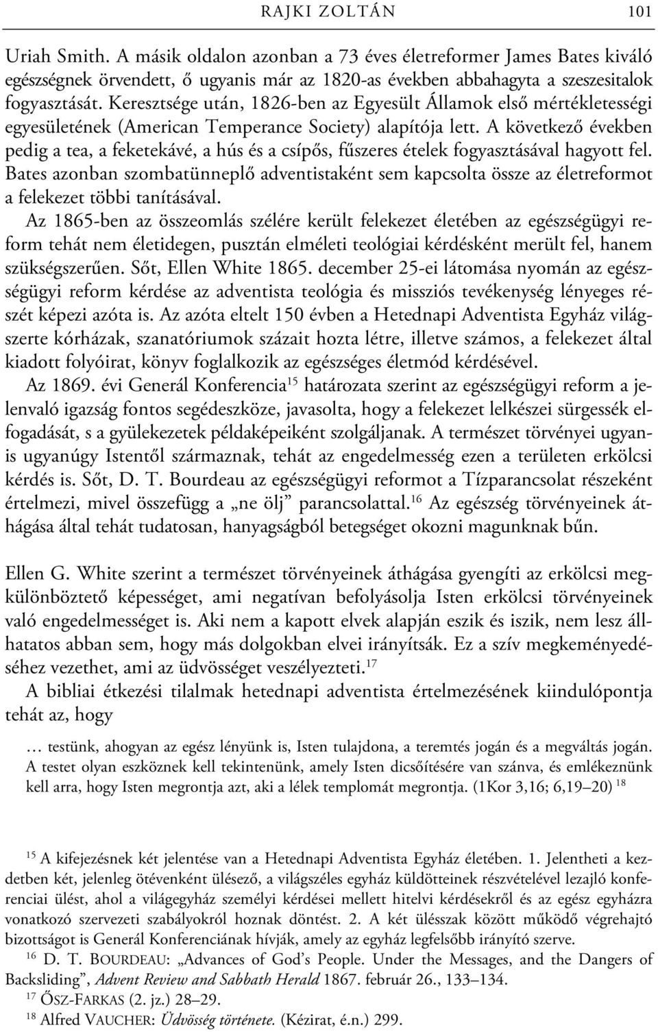 A következő években pedig a tea, a feketekávé, a hús és a csípős, fűszeres ételek fogyasztásával hagyott fel.