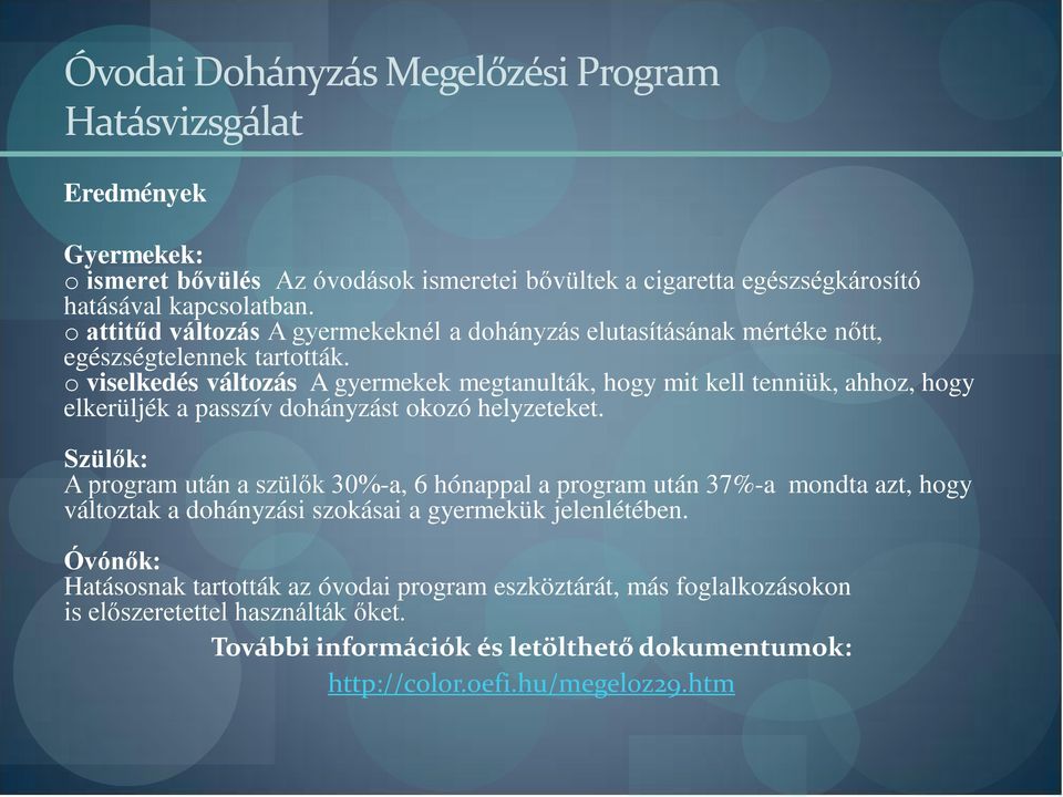 o viselkedés változás A gyermekek megtanulták, hogy mit kell tenniük, ahhoz, hogy elkerüljék a passzív dohányzást okozó helyzeteket.