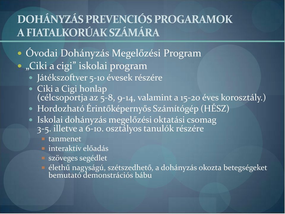 ) Hordozható Érintőképernyős Számítógép (HÉSZ) Iskolai dohányzás megelőzési oktatási csomag 3-5. illetve a 6-10.